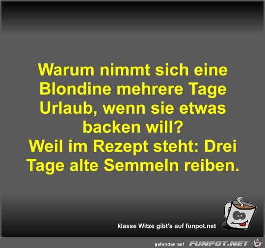 Warum nimmt sich eine Blondine mehrere Tage Urlaub