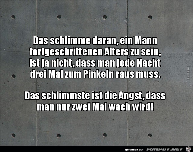 das schlimmste ist die Angst....