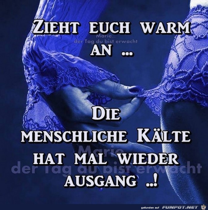 Zieht Euch warm an Zieht Euch warm an