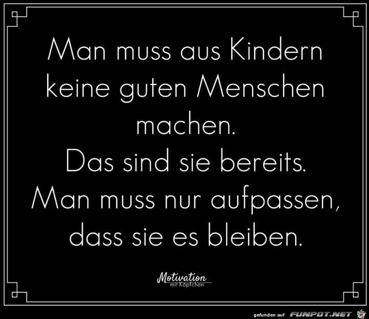 man muss aus kindern