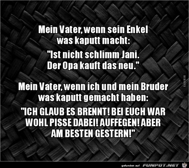 mein Vater, enn sein Enkel was kaputt macht.. mein Vater, enn sein Enkel was kaputt macht..