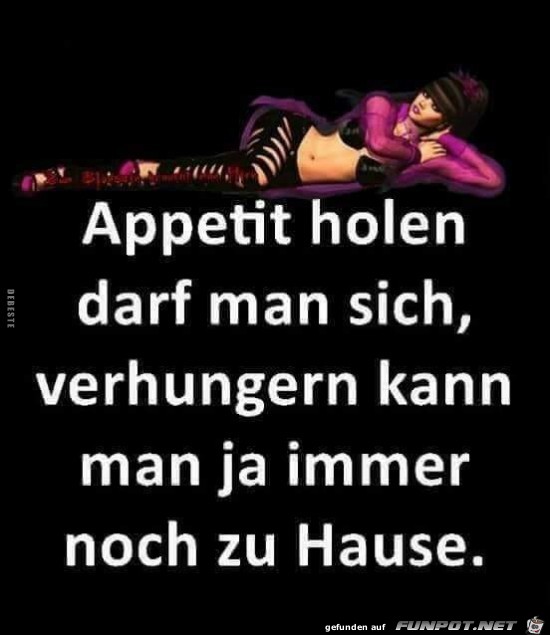 AAppetit holen darf man sich,....