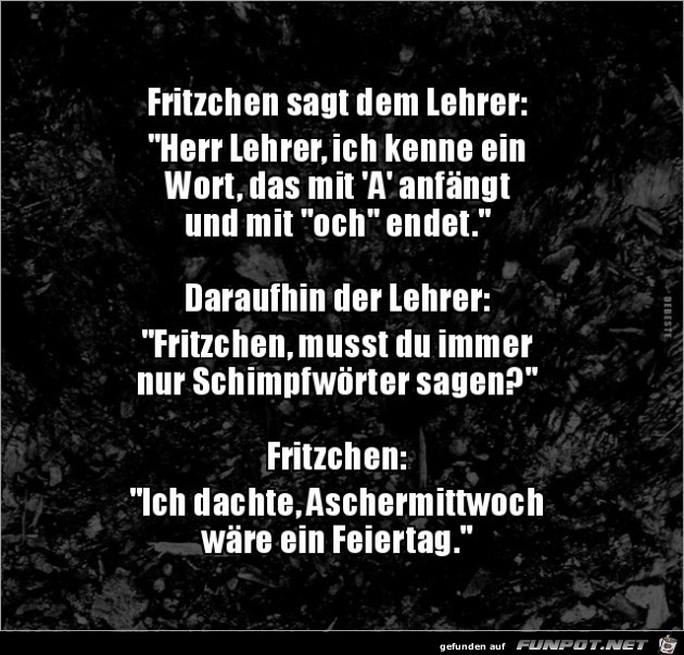 Fritzchen sagt dem Lehrer:....