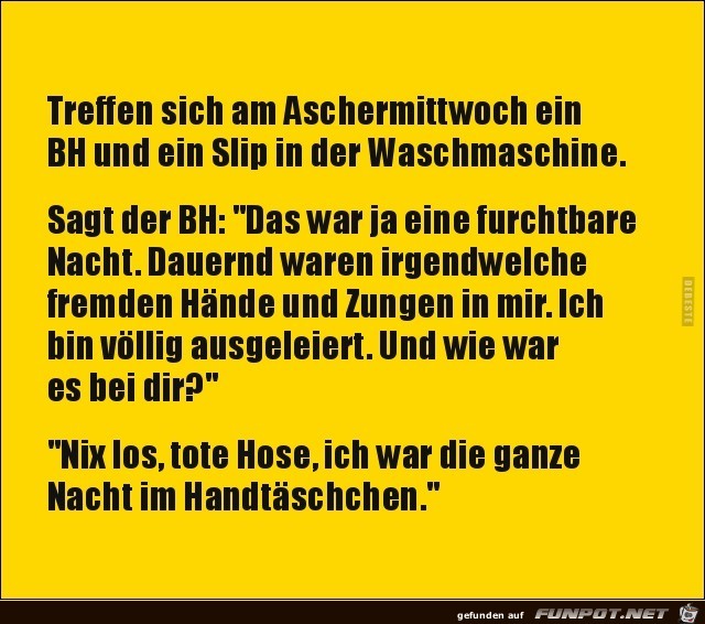 treffen sich am Aschermittwoch ein BH und ein Slip.... treffen sich am Aschermittwoch ein BH und ein Slip....