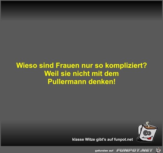 Wieso sind Frauen nur so kompliziert? Wieso sind Frauen nur so kompliziert?