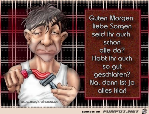 Guten Morgen liebe Sorgen Guten Morgen liebe Sorgen