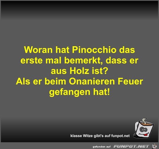 Woran hat Pinocchio das erste mal bemerkt