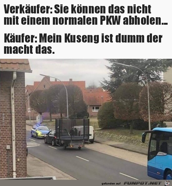 nicht mit einem normalen PKW.....