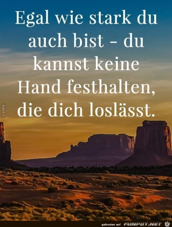 egal wie stark du auch bist,.... egal wie stark du auch bist,....