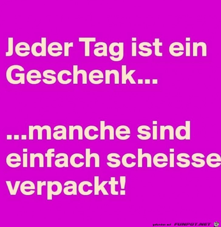 jeder tag ist ein geschenk