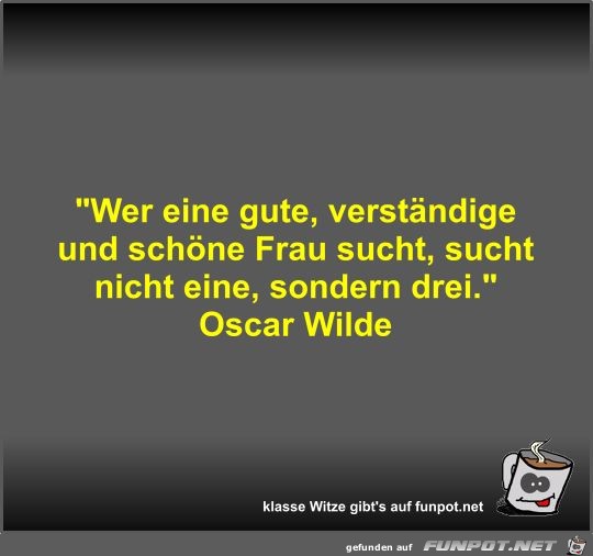 Wer eine gute, verstndige und schne Frau sucht, sucht...