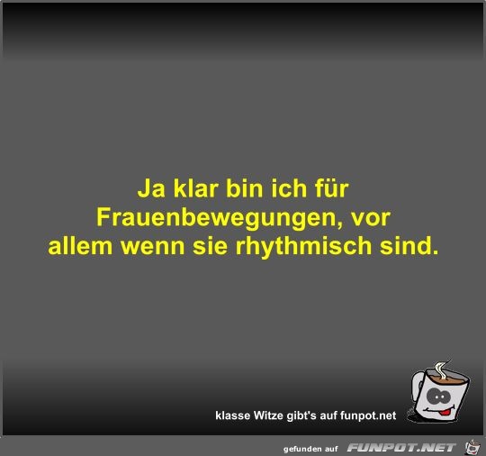 Ja klar bin ich für Frauenbewegungen Ja klar bin ich für Frauenbewegungen