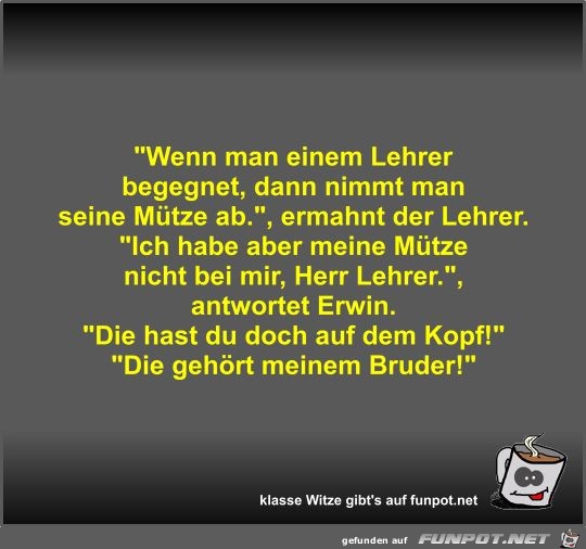 Wenn man einem Lehrer begegnet Wenn man einem Lehrer begegnet