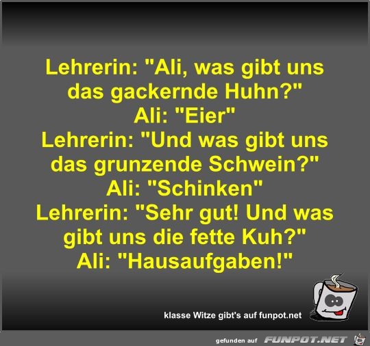 Lehrerin: Ali, was gibt uns das gackernde Huhn? Lehrerin: Ali, was gibt uns das gackernde Huhn?