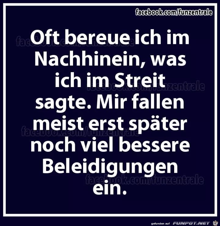 oft bereue ich