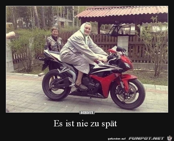 es ist nie zu spt.....