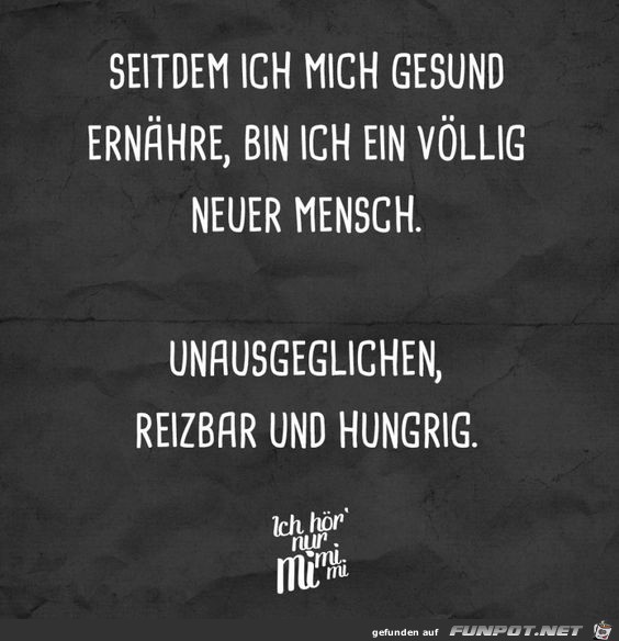 Seit dem ich mich gesund ernaehre Seit dem ich mich gesund ernaehre