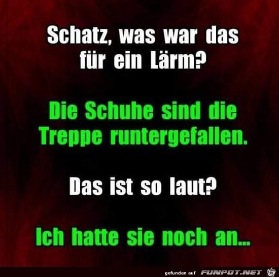 schatz was war das fuer ein laerm