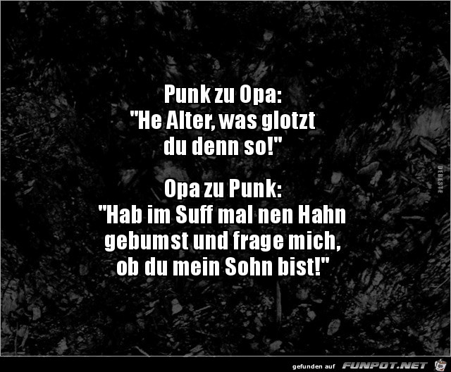 Punk zu Opa:..... Punk zu Opa:.....