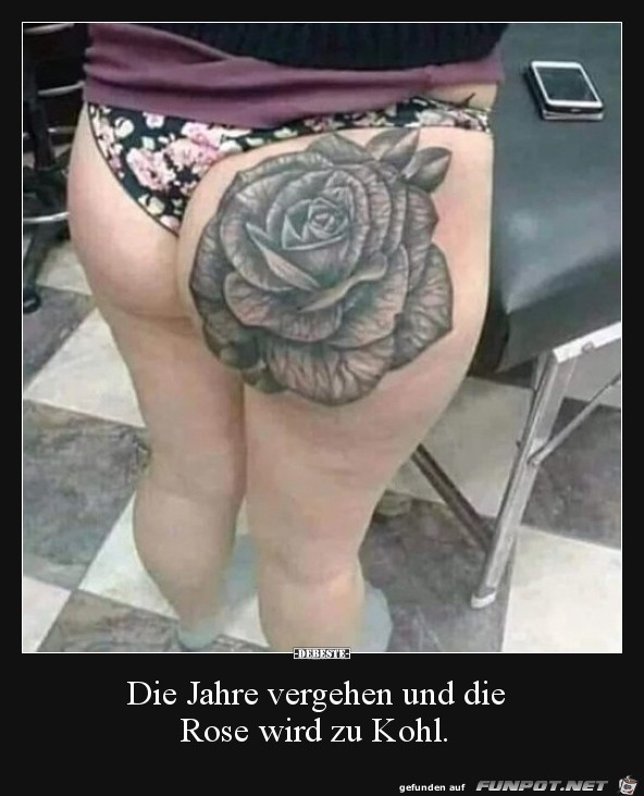 die Jahre vergehen und die Rose wird zu Kohl...