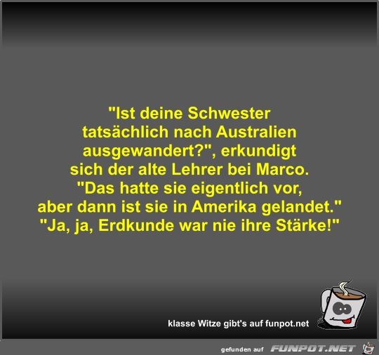 Ist deine Schwester tatsächlich nach Australien... Ist deine Schwester tatsächlich nach Australien...