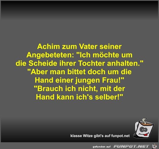 Achim zum Vater seiner Angebeteten