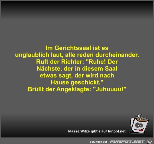 Im Gerichtssaal ist es unglaublich laut Im Gerichtssaal ist es unglaublich laut