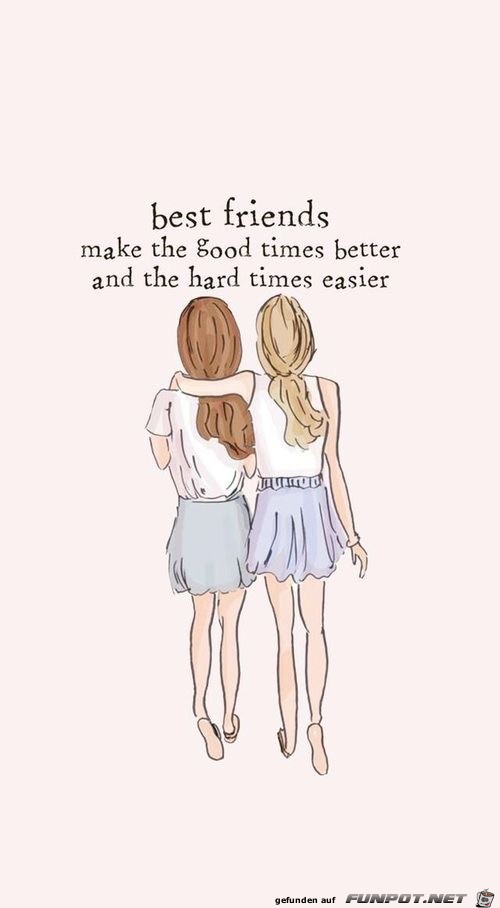 beste Freunde machen die guten Zeiten besser und die schlech
