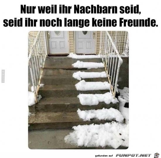 nur weil ihr nachbarn seid nur weil ihr nachbarn seid