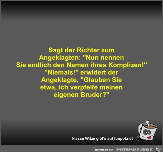 Sagt der Richter zum Angeklagten Sagt der Richter zum Angeklagten