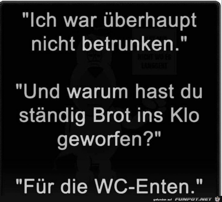 ich war ueberhaupt nicht betrunken ich war ueberhaupt nicht betrunken