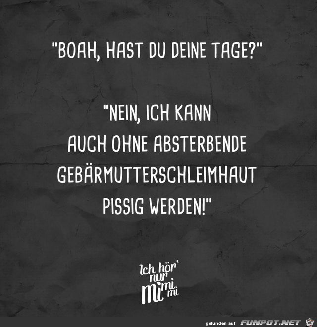 voah hast du deine Tage voah hast du deine Tage