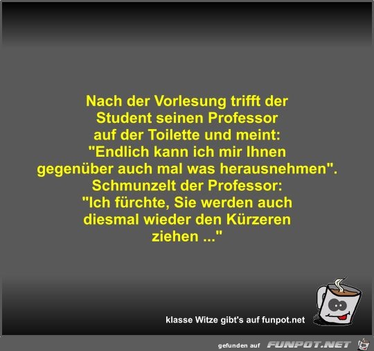 Nach der Vorlesung trifft der Student seinen Professor auf Nach der Vorlesung trifft der Student seinen Professor auf