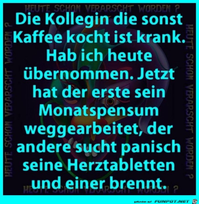 Die Kollegin, die sonst den Kaffee kocht