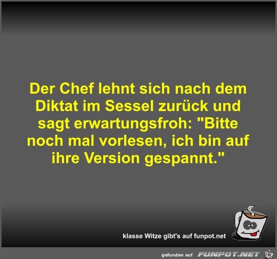 Der Chef lehnt sich nach dem Diktat im Sessel zurück und... Der Chef lehnt sich nach dem Diktat im Sessel zurück und...