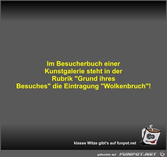 Im Besucherbuch einer Kunstgalerie steht in der Rubrik... Im Besucherbuch einer Kunstgalerie steht in der Rubrik...