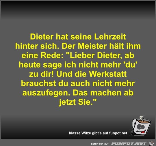 Dieter hat seine Lehrzeit hinter sich Dieter hat seine Lehrzeit hinter sich