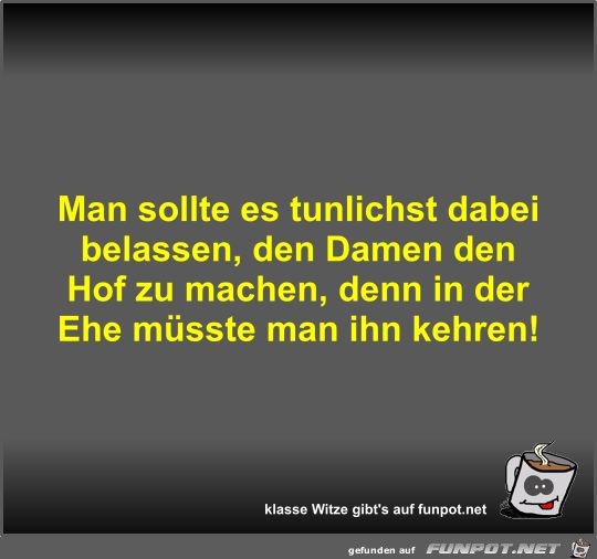Man sollte es tunlichst dabei belassen Man sollte es tunlichst dabei belassen
