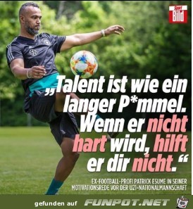 Talent ist wie ein langer Pimmel