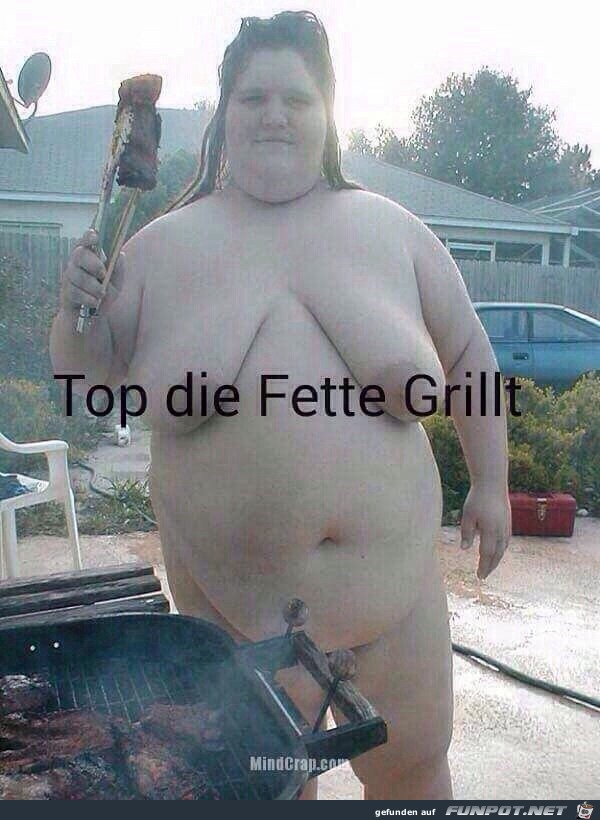 Top die Fette Grillt