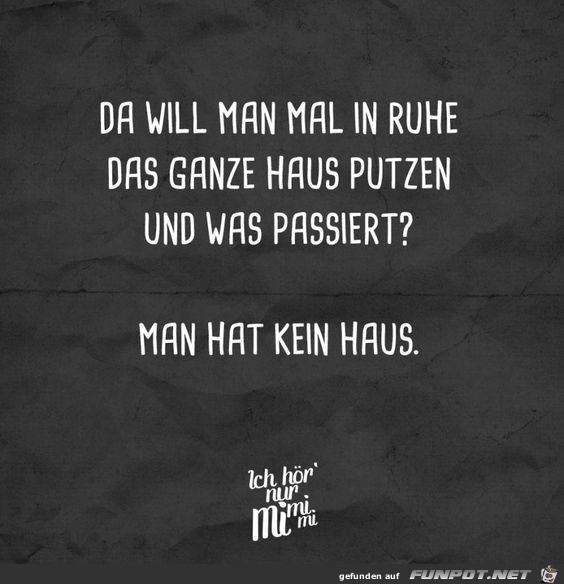 Will mal in Ruhe mein haus putzen Will mal in Ruhe mein haus putzen