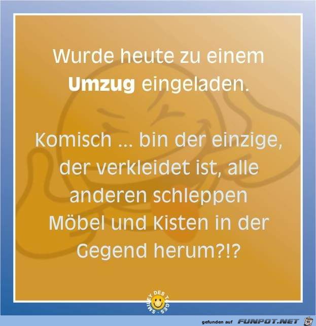 wurde heute zu einem Umzug eingeladen wurde heute zu einem Umzug eingeladen