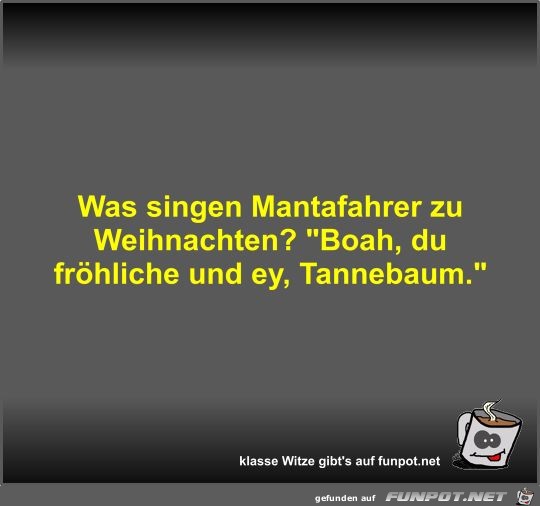 Was singen Mantafahrer zu Weihnachten? Was singen Mantafahrer zu Weihnachten?