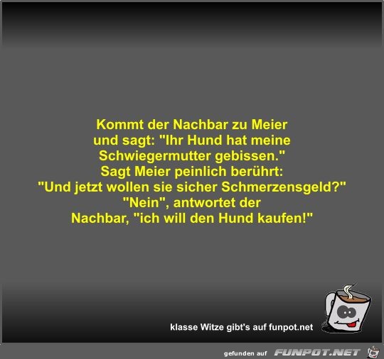 Kommt der Nachbar zu Meier und sagt Kommt der Nachbar zu Meier und sagt