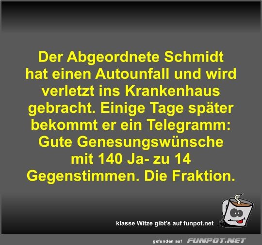 Der Abgeordnete Schmidt hat einen Autounfall und wird...