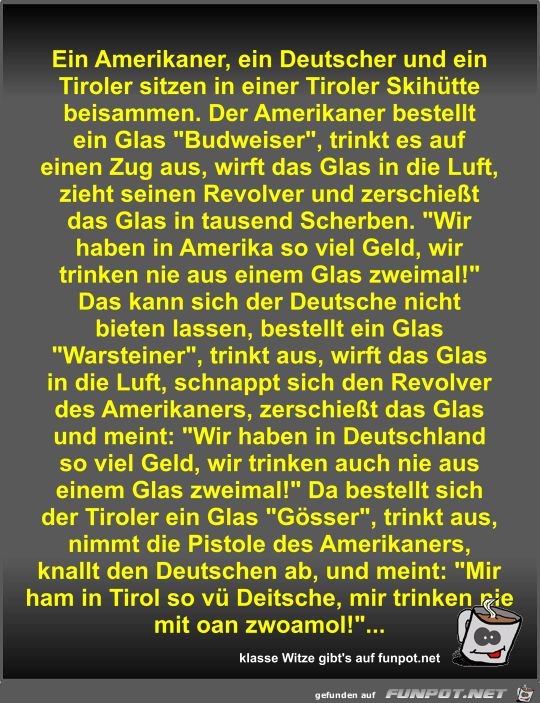 Ein Amerikaner, ein Deutscher und ein Tiroler sitzen in...