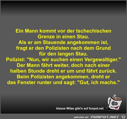 Ein Mann kommt vor der tschechischen Grenze in einen Stau Ein Mann kommt vor der tschechischen Grenze in einen Stau