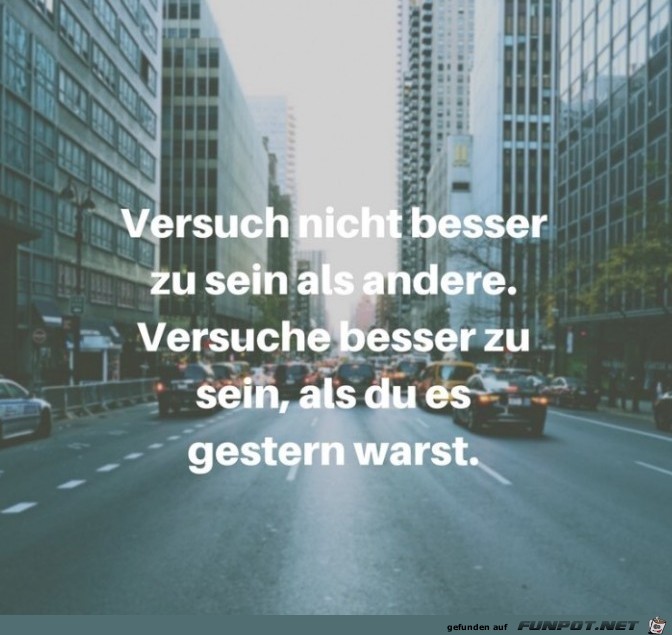 versuch nicht besser zu sein versuch nicht besser zu sein
