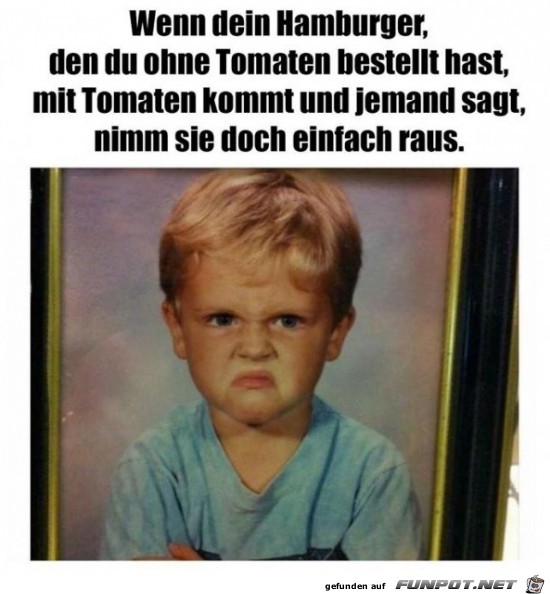 Nimm die Tomaten raus