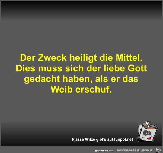 Der Zweck heiligt die Mittel